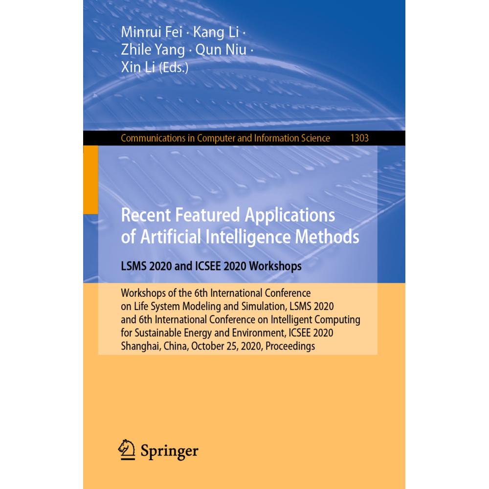Recent Featured Applications of Artificial Intelligence Methods. LSMS 2020 and ICSEE 2020 Workshops, Fachbücher von Xin ...