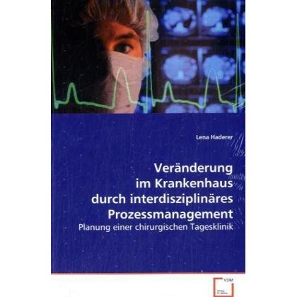 Veränderung im Krankenhaus durch interdisziplinäres Prozessmanagement, Fachbücher