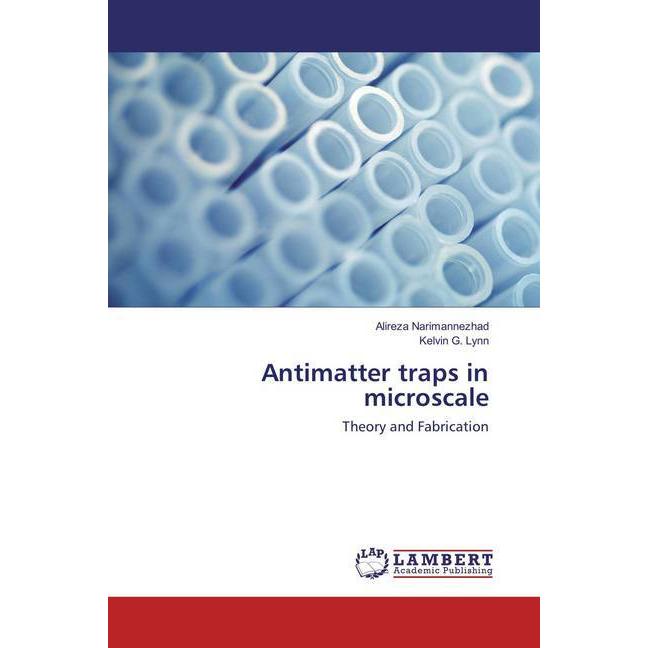 Antimatter traps in microscale, Fachbücher von Alireza Narimannezhad, Kelvin G. Lynn