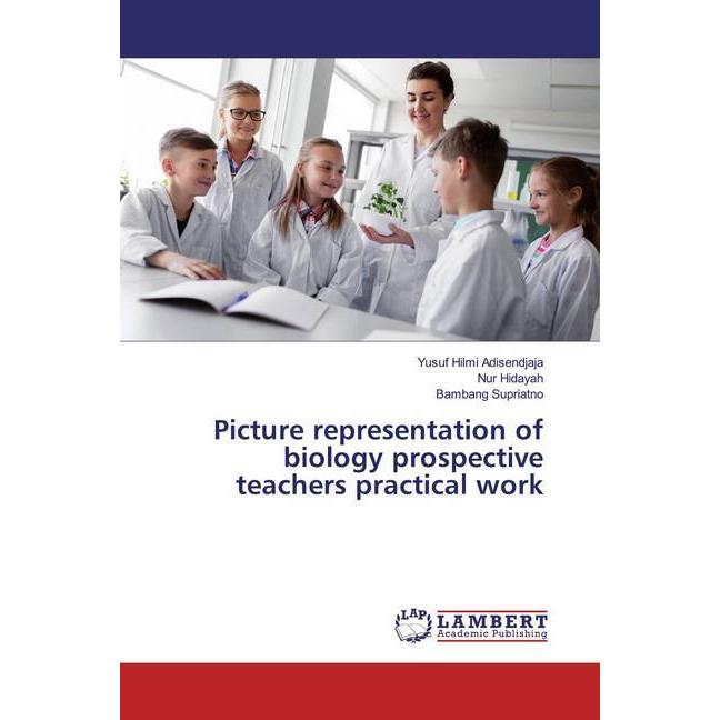 Picture representation of biology prospective teachers practical work, Fachbücher von Nur Hidayah, Bambang Supriatno, Yu...