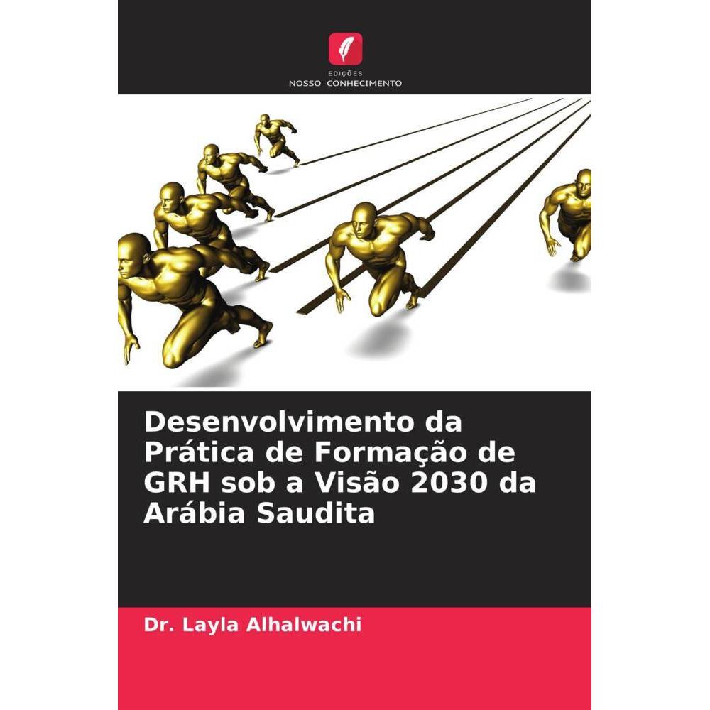 Desenvolvimento da Prática de Formação de GRH sob a Visão 2030 da Arábia Saudita, Fachbücher von Dr. Layla Alhalwachi
