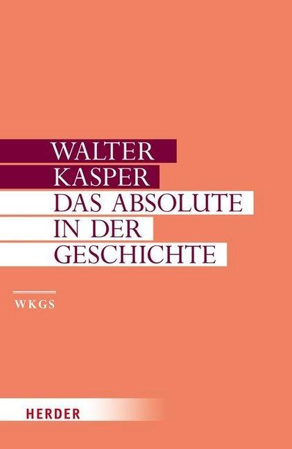 Produktbild Das Absolute in der Geschichte (Deutsch, Walter Kasper, 2010)
