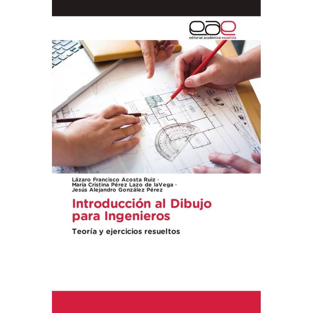 Introducción al Dibujo para Ingenieros, Fachbücher von Lázaro Francisco Acosta Ruiz, Jesús Alejandro González Pérez, Mar...
