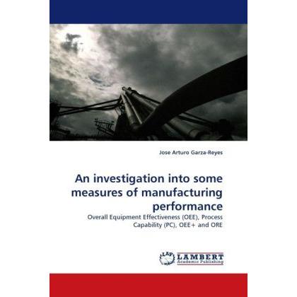 An investigation into some measures of manufacturing performance, Fachbücher von Jose Arturo Garza-Reyes