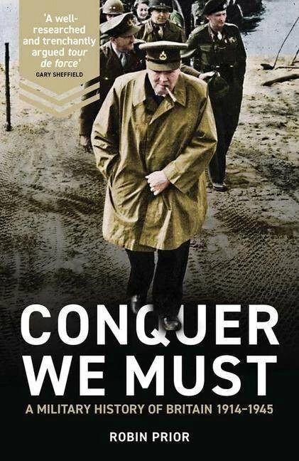 Actual product image Conquer We Must: A Military History of Britain, 1914-1945 (English, Robin Prior, 2022)