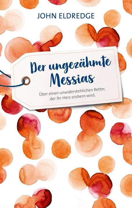 Produktbild Der ungezähmte Messias (Deutsch, John Eldredge, 2018)