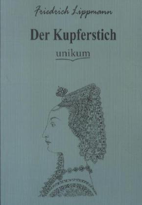 Produktbild Der Kupferstich (Deutsch, Friedrich Lippmann, 2012)