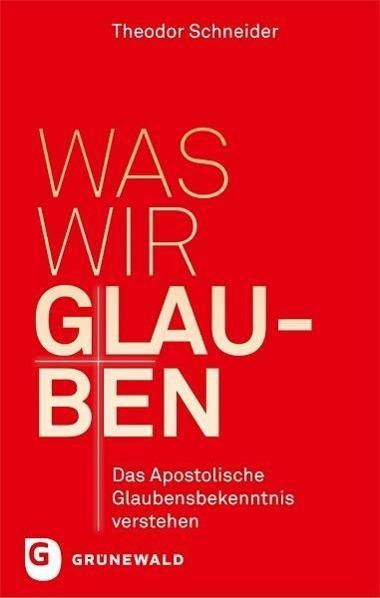 Produktbild Was wir glauben (Deutsch, Theodor Schneider, 2017)