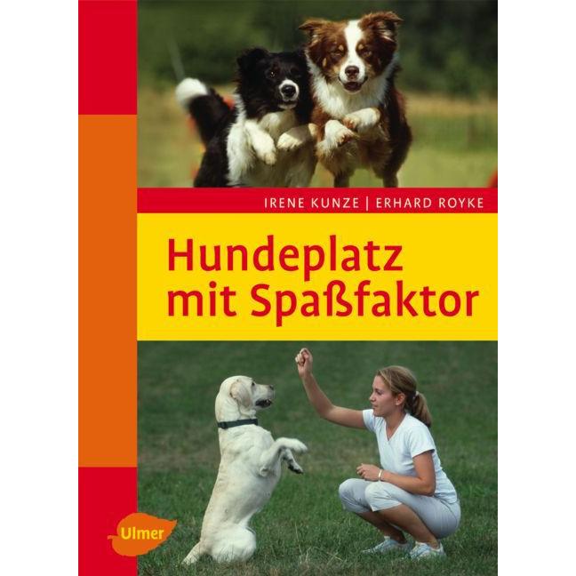 Hundeplatz mit Spassfaktor, Ratgeber von Erhard Royke, Irene Kunze