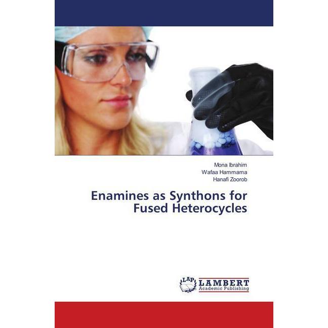 Enamines as Synthons for Fused Heterocycles, Fachbücher von Mona Ibrahim, Hanafi Zoorob, Wafaa Hammama