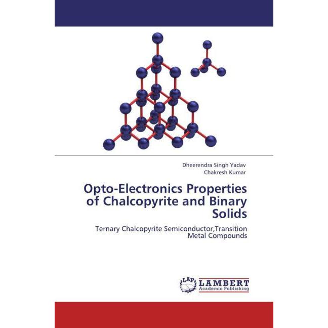 Opto-Electronics Properties of Chalcopyrite and Binary Solids, Fachbücher von Chakresh Kumar, Dheerendra Singh Yadav