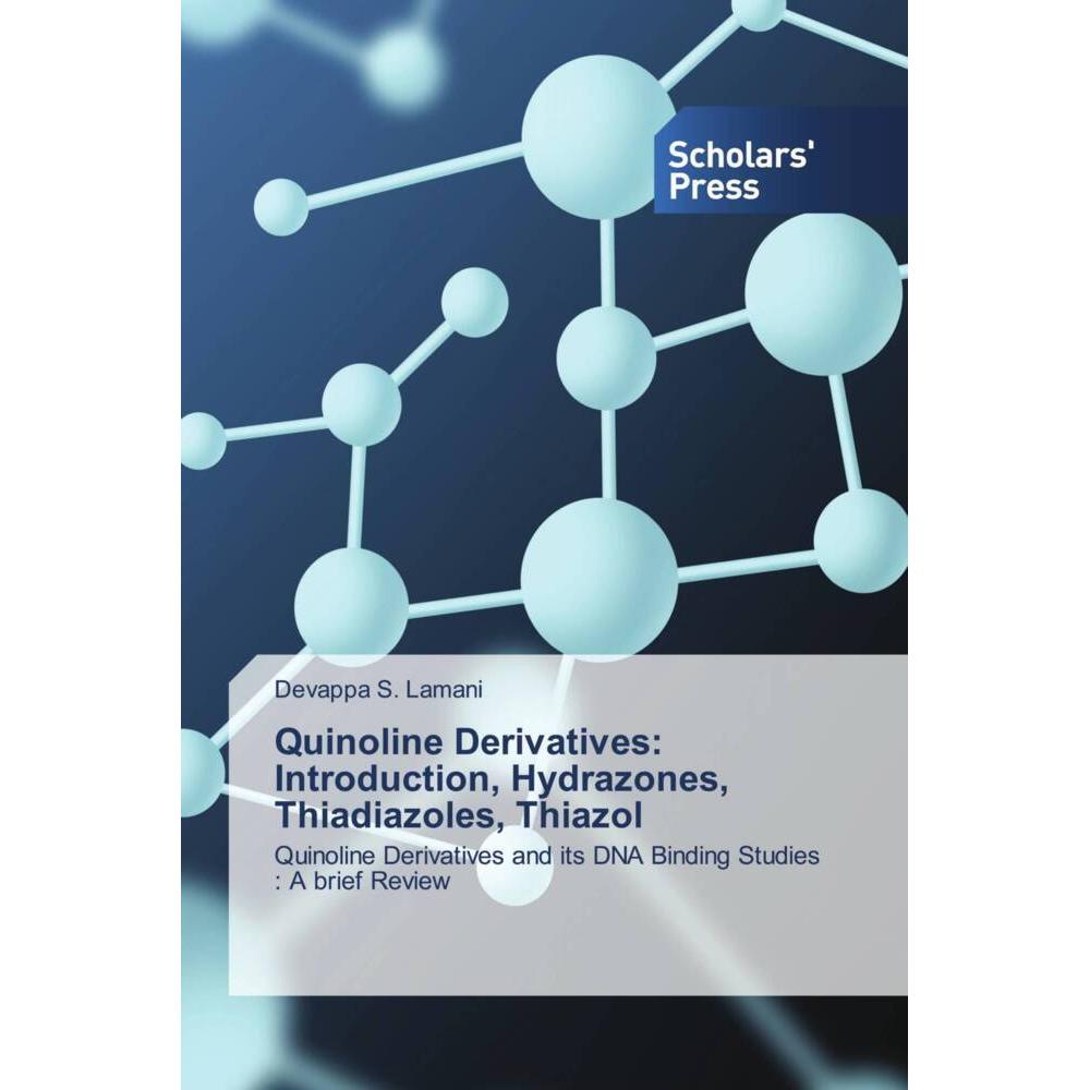 Quinoline Derivatives: Introduction, Hydrazones, Thiadiazoles, Thiazol, Fachbücher von Devappa S. Lamani