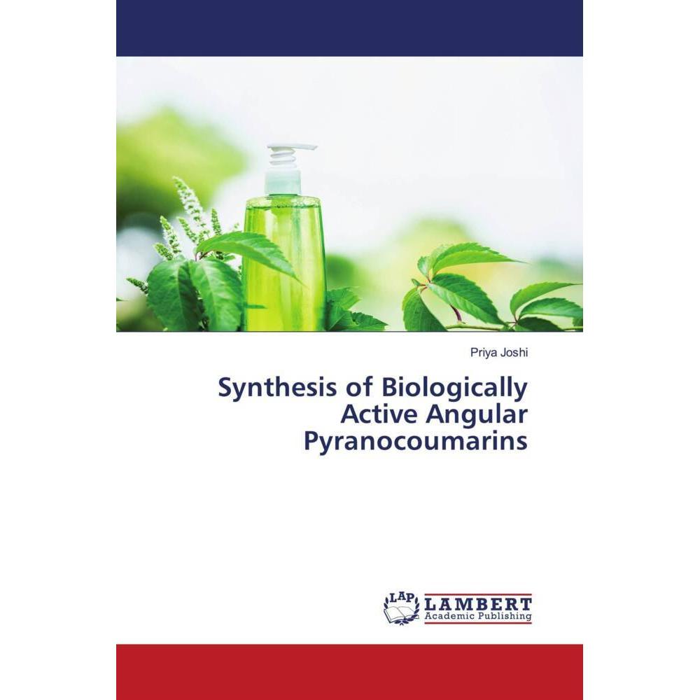 Synthesis of Biologically Active Angular Pyranocoumarins, Fachbücher von Priya Joshi