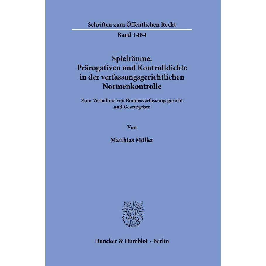 Spielräume, Prärogativen und Kontrolldichte in der verfassungsgerichtlichen Normenkontrolle, Fachbücher von Matthias Möl...