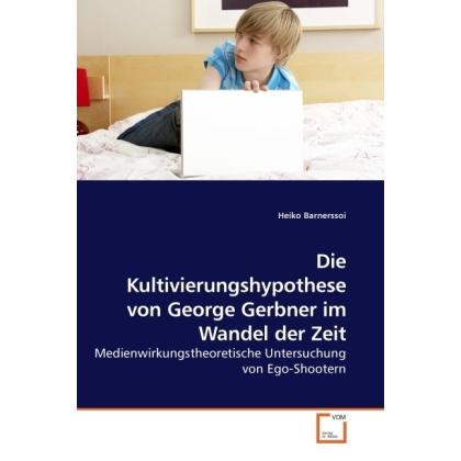 Die Kultivierungshypothese von George Gerbner im Wandel der Zeit, Fachbücher