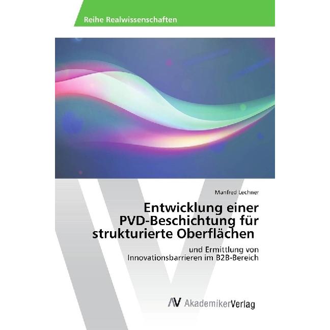 Entwicklung einer PVD-Beschichtung für strukturierte Oberflächen, Fachbücher von Manfred Lechner