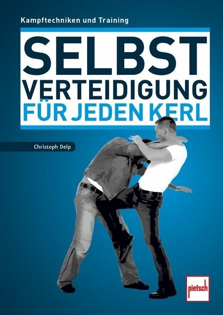 Produktbild Selbstverteidigung für jeden Kerl (Deutsch, Christoph Delp, 2018)