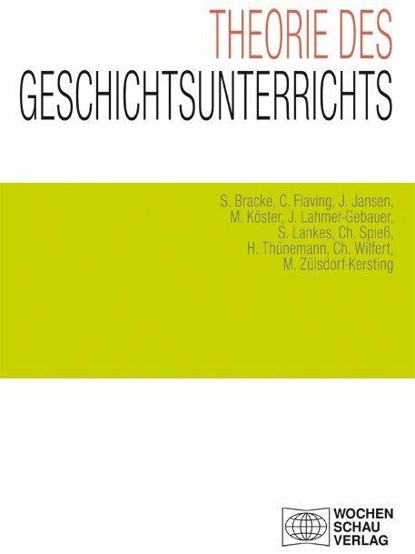 Produktbild Theorie des Geschichtsunterrichts (Deutsch, Christian Spiess, Christoph Wilfert, Colin Flaving, Holger Thünemann, Jennifer Lahmer-Gebauer, Johannes Jansen, Manuel Köster, Meik Zülsdorf-Kersting, Sebastian Bracke, Simone Lankes, 2018)