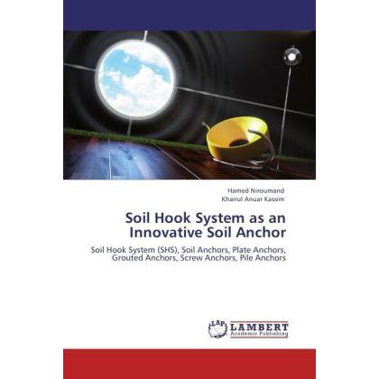 Soil Hook System as an Innovative Soil Anchor, Fachbücher von Khairul Anuar Kassim, Hamed Niroumand
