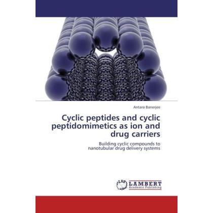 Cyclic peptides and cyclic peptidomimetics as ion and drug carriers, Fachbücher von Antara Banerjee