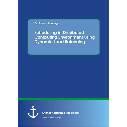 Scheduling in Distributed Computing Environment Using Dynamic Load Balancing, Fachbücher von Priyesh Kanungo