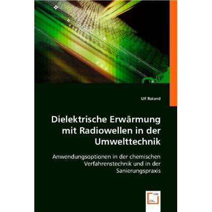 Dielektrische Erwärmung mit Radiowellen in der Umwelttechnik, Fachbücher von Ulf Roland