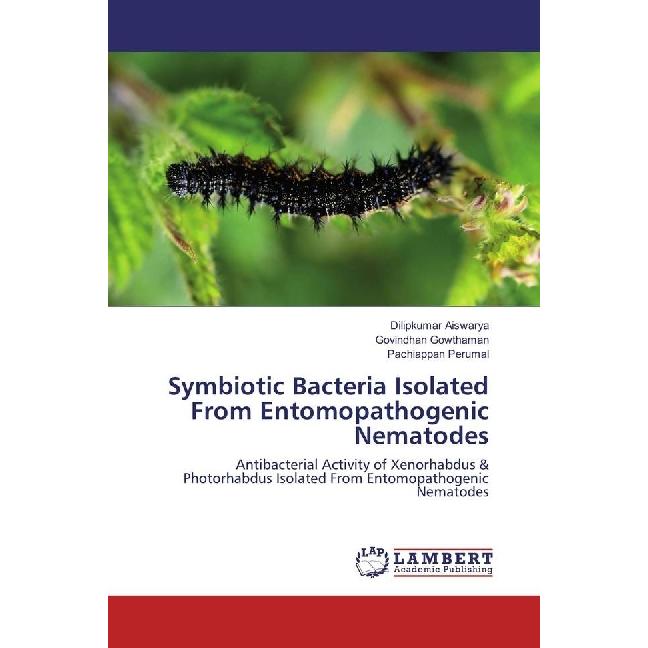Symbiotic Bacteria Isolated From Entomopathogenic Nematodes, Fachbücher von Pachiappan Perumal, Dilipkumar Aiswarya, Gov...