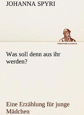 Produktbild Was soll denn aus ihr werden? (Deutsch, Johanna Spyri, 2012)