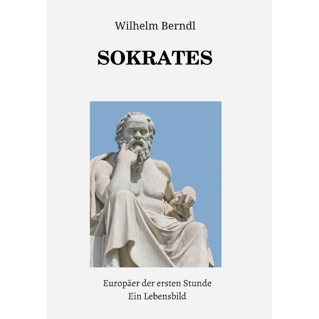 SOKRATES Europäer der ersten Stunde, Sachbücher von Wilhelm Berndl