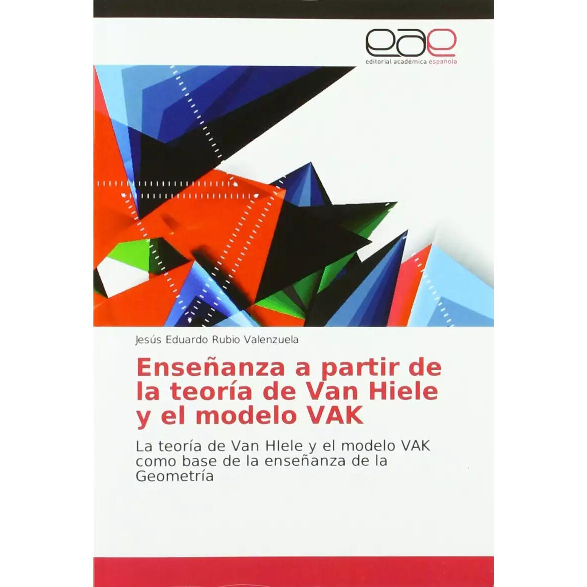 Enseñanza a partir de la teoría de Van Hiele y el modelo VAK, Fachbücher von Jesús Eduardo Rubio Valenzuela