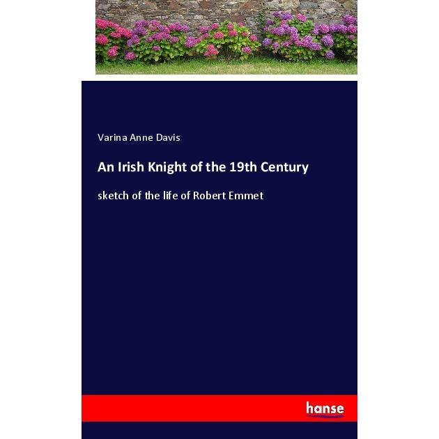 An Irish Knight of the 19th Century, Belletristik von Varina Anne Davis