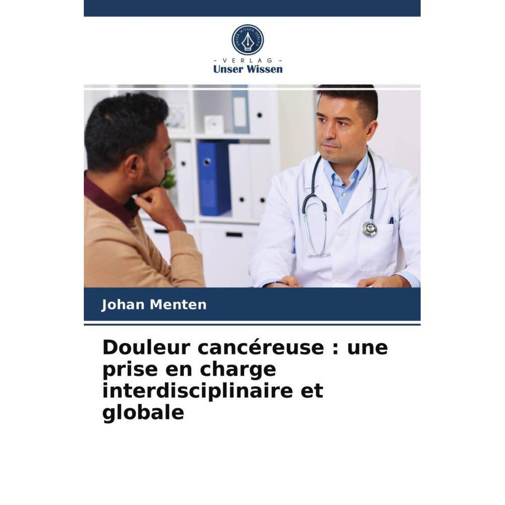 Douleur cancéreuse : une prise en charge interdisciplinaire et globale, Fachbücher von Johan Menten