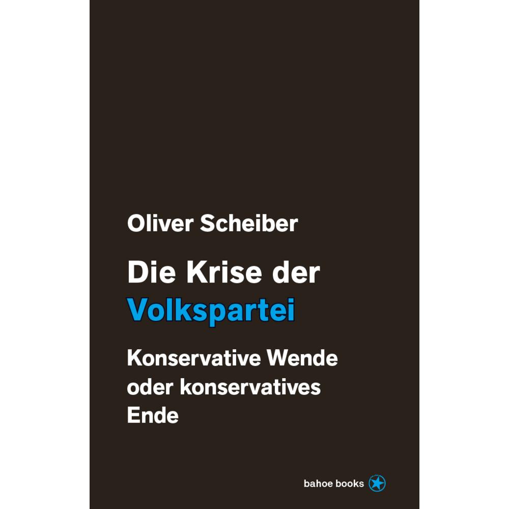 Die Krise der Volkspartei, Sachbücher von Oliver Scheiber