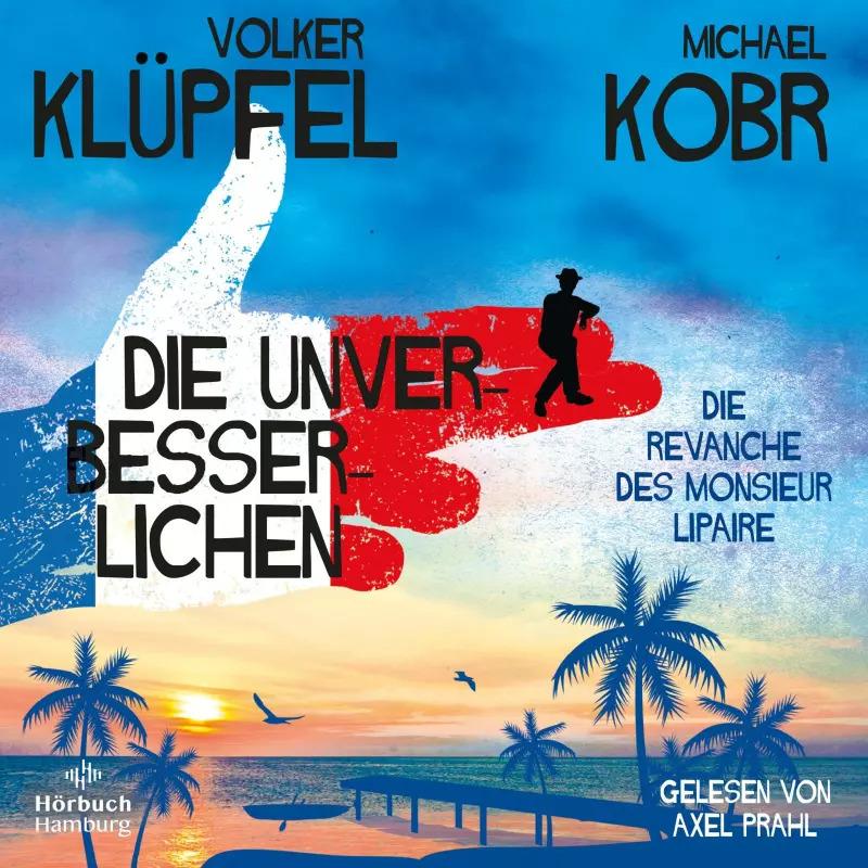 Die Unverbesserlichen – Die Revanche des Monsieur Lipaire (Die Unverbesserlichen 2), Hörbücher von Volker Klüpfel, Micha...