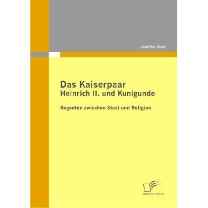 Das Kaiserpaar Heinrich II. und Kunigunde, Fachbücher von Jennifer Asel