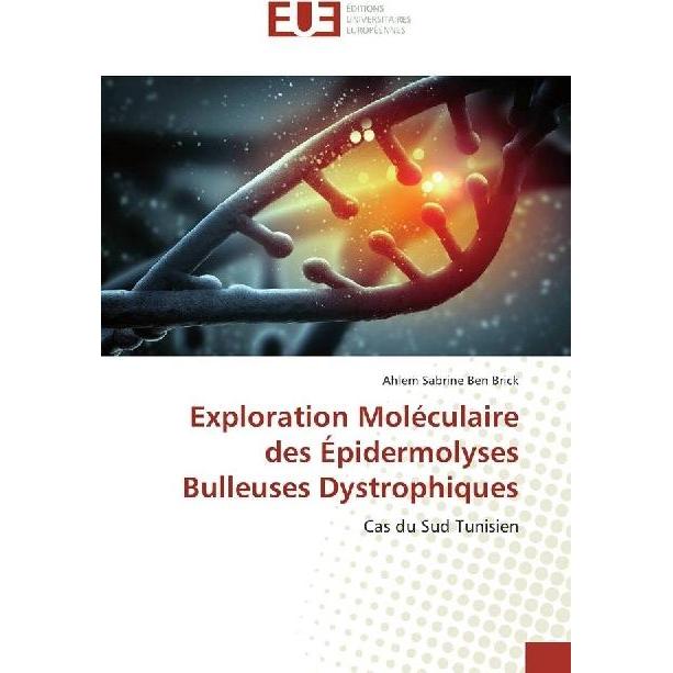 Exploration Moléculaire des Épidermolyses Bulleuses Dystrophiques, Ratgeber von Ahlem Sabrine Ben Brick