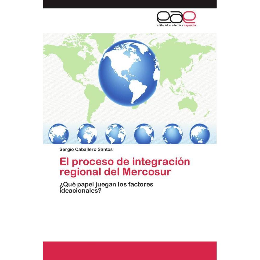 El proceso de integración regional del Mercosur, Fachbücher von Sergio Caballero Santos