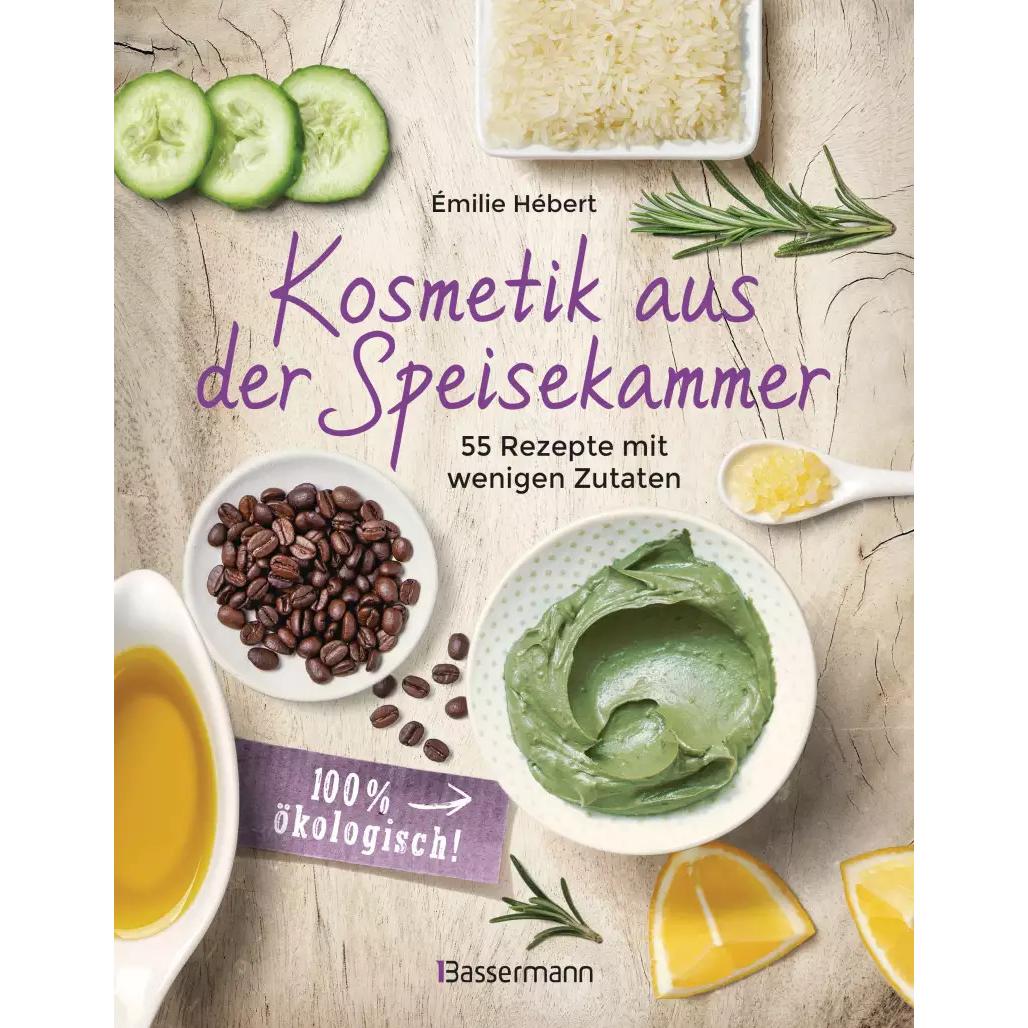 Kosmetik aus der Speisekammer. 55 Rezepte mit wenigen Zutaten - 100 % ökologisch!, Ratgeber von Émilie Hébert
