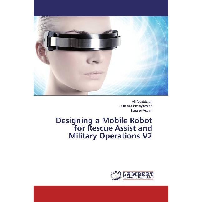 Designing a Mobile Robot for Rescue Assist and Military Operations V2, Fachbücher von Ali Aldabbagh, Laith Al-Shimaysawe...
