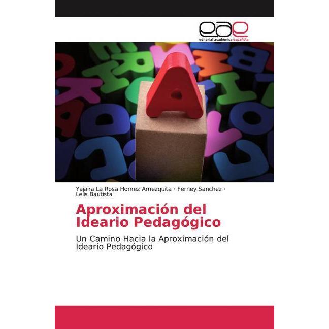 Aproximación del Ideario Pedagógico, Fachbücher von Yajaira La Rosa Homez Amezquita, Ferney Sanchez, Lelis Bautista