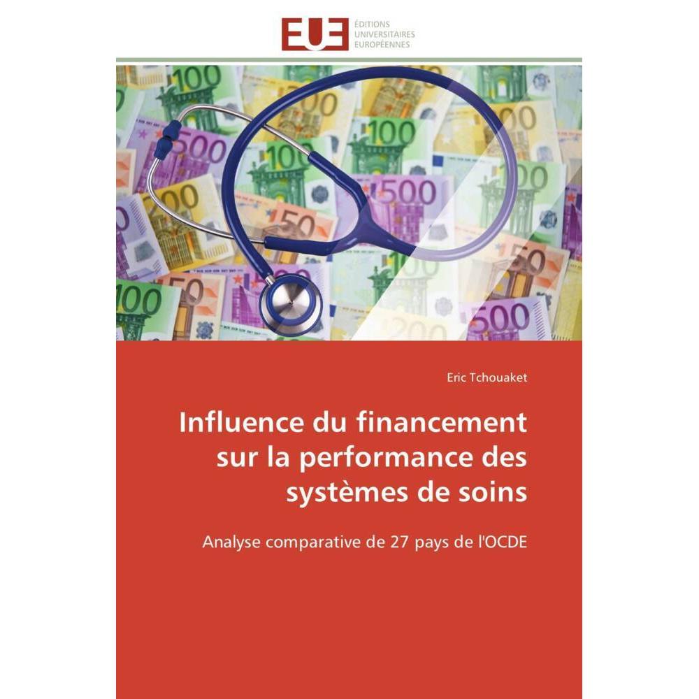 Influence du financement sur la performance des systèmes de soins, Fachbücher von Eric Tchouaket