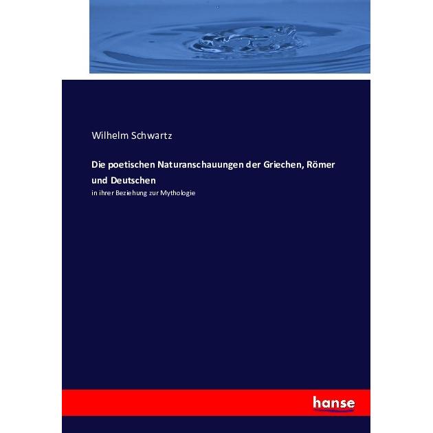 Die poetischen Naturanschauungen der Griechen, Römer und Deutschen, Fachbücher von Wilhelm Schwartz