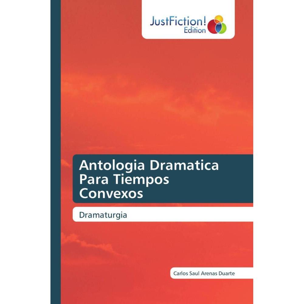 Antologia Dramatica Para Tiempos Convexos, Fachbücher von Carlos Saul Arenas Duarte