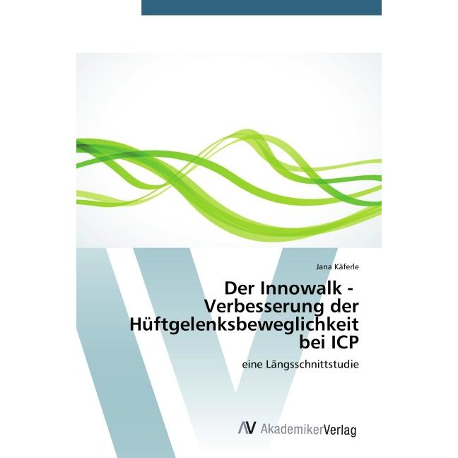 Der Innowalk - Verbesserung der Hüftgelenksbeweglichkeit bei ICP, Fachbücher von Jana Käferle