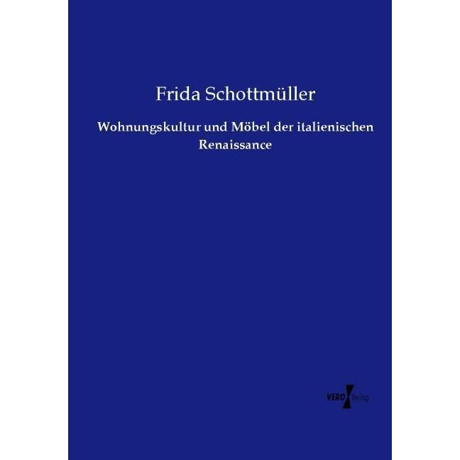 Wohnungskultur und Möbel der italienischen Renaissance, Fachbücher von Frida Schottmüller