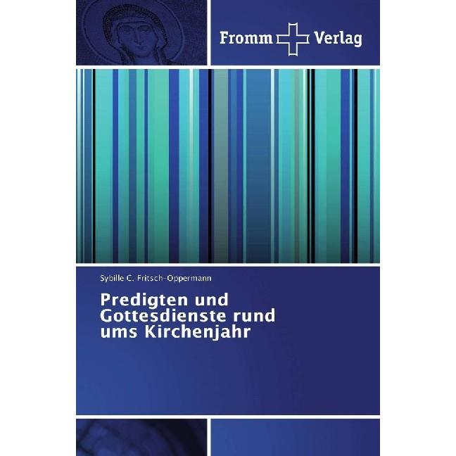 Predigten und Gottesdienste rund ums Kirchenjahr, Fachbücher von Sybille C. Fritsch-Oppermann