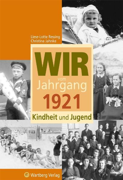 Produktbild Wir vom Jahrgang 1921 - Kindheit und Jugend (Deutsch, Christina Jahnke, Liese-Lotte Ressing, 2011)