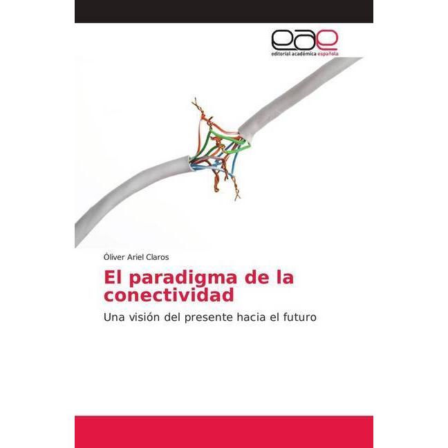 El paradigma de la conectividad, Fachbücher von Óliver Ariel Claros