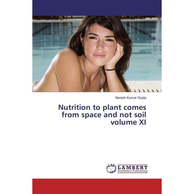 Nutrition to plant comes from space and not soil volume XI, Fachbücher von Naresh Kumar Gupta