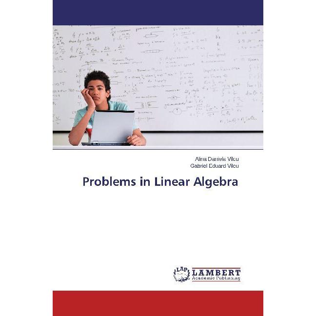 Problems in Linear Algebra, Fachbücher von Alina Daniela Vîlcu, Gabriel Eduard Vîlcu